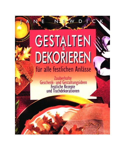 Gestalten und Dekorieren für alle festlichen Anlässe.