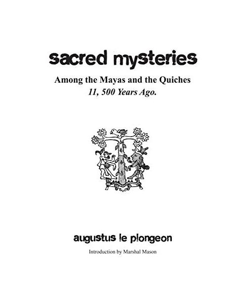 Sacred Mysteries among the Mayas and the Quiches - 11, 500 Years Ago: In Times Anterior to the Temple of Solomon
