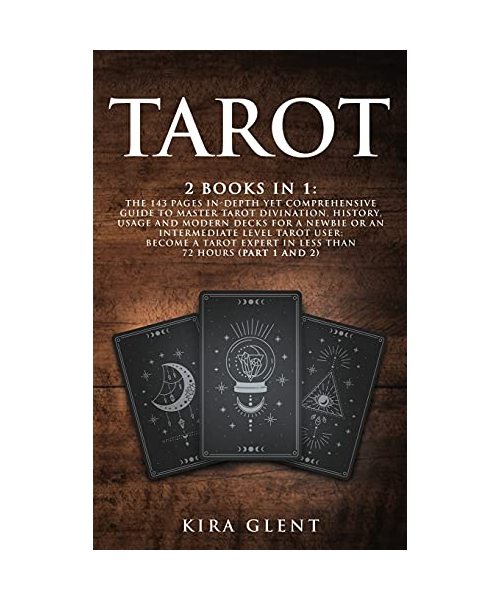Tarot: 2 Books in 1: The 143 Pages In-Depth Yet Comprehensive Guide to Master Tarot divination, history, usage and modern dec