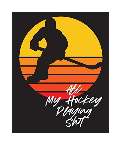 All My Hockey Playing Shit