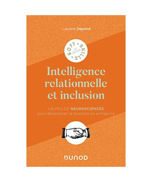 Intelligence relationnelle et inclusion: Un peu de neurosciences pour développer la diversité en entreprise