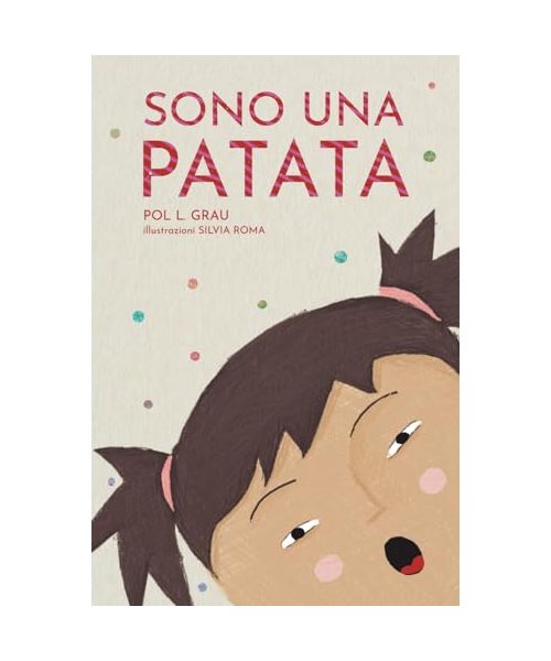 Sono Una Patata: Una storia illustrata per aiutare i bambini ad aumentare la fiducia in sé stessi e superare le proprie paure. | Per lettori a partire dai 6 anni