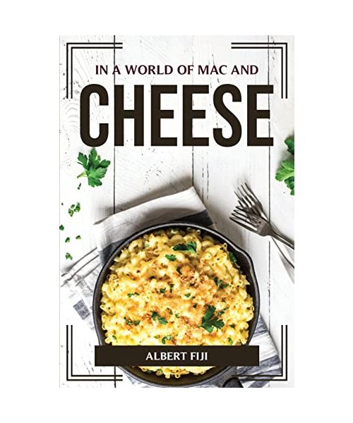 IN A WORLD OF MAC AND CHEESE