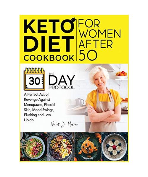 Keto Diet Cookbook for Women After 50: The 30-Day Protocol You Need for a Perfect Act of Revenge Against Menopause, Flaccid Skin, Mood Swings, Flushin