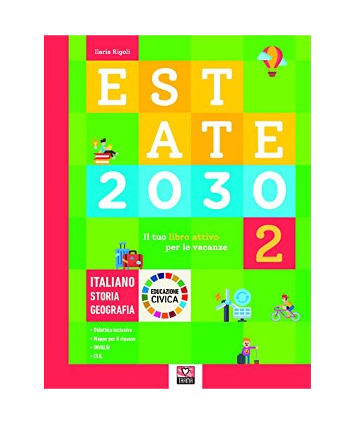 Estate 2030. Il tuo libro attivo per le vacanze. Italiano. Storia. Geografia. Educazione civica. Ediz. per la scuola (Vol. 2)