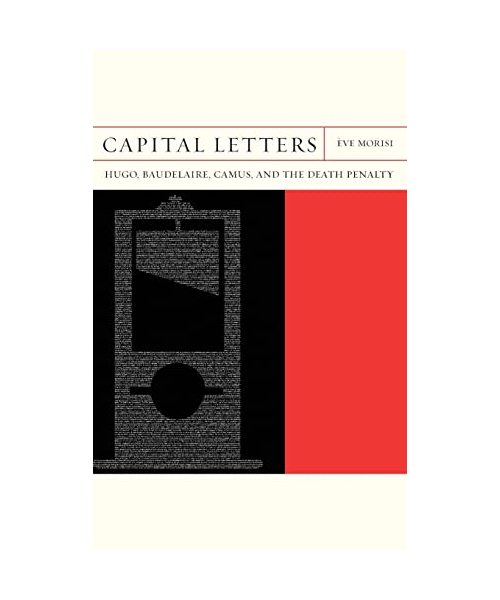 Capital Letters: Hugo, Baudelaire, Camus, and the Death Penalty