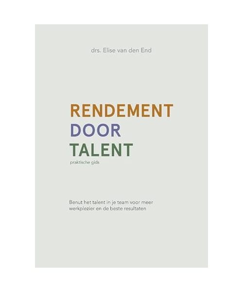 Rendement door talent: Benut het talent in je team voor meer werkplezier en de beste resultaten