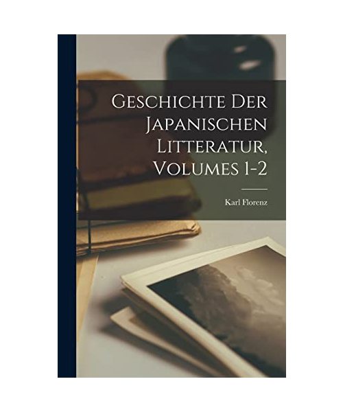 Geschichte Der Japanischen Litteratur, Volumes 1-2
