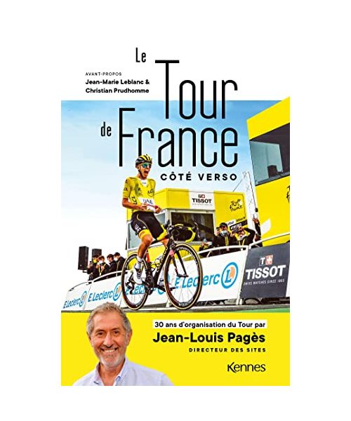 Le Tour de France côté verso: 30 ans d'organisation du Tour par Jean-Louis Pagès Directeur des sites