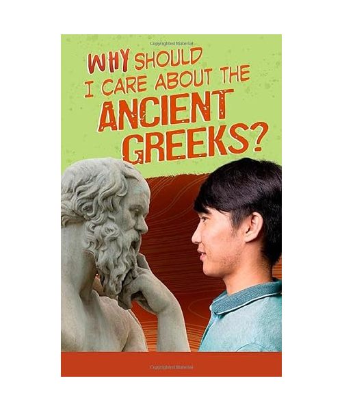 Why Should I Care About the Ancient Greeks?