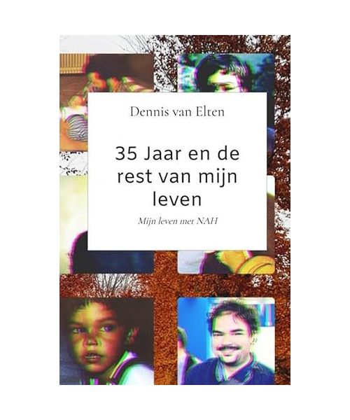 35 jaar en de rest van mijn leven: Mijn leven met NAH