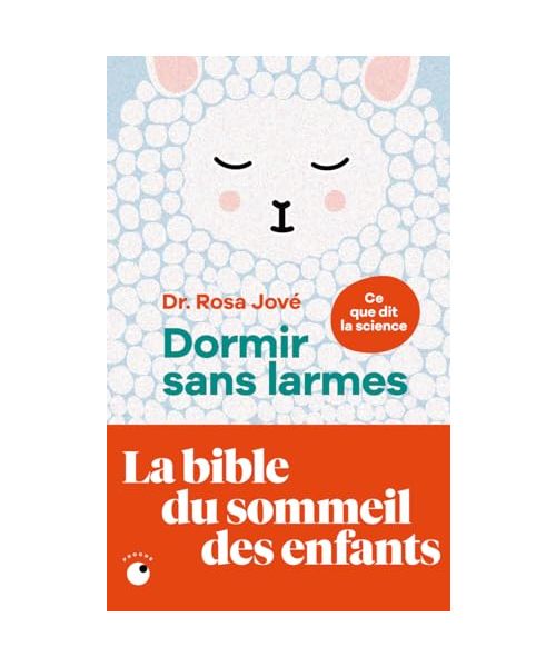 Dormir sans larmes - Les découvertes de la science du sommeil de 0 à 6 ans