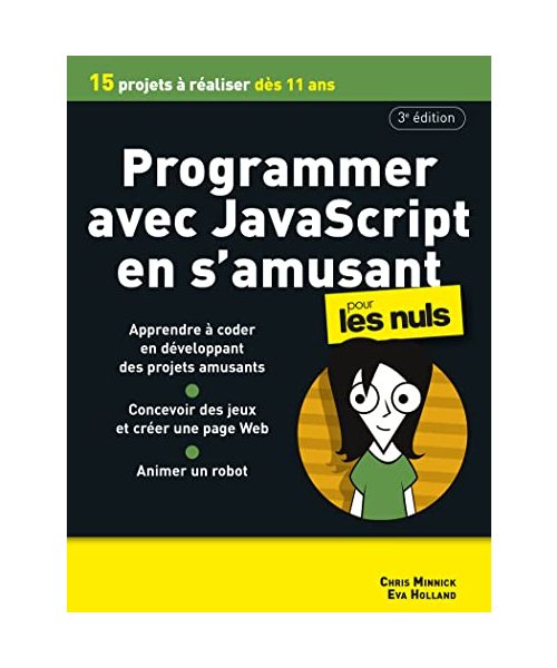 Programmer avec JavaScript en s'amusant Pour les Nuls 3e édition