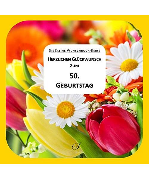 Herzlichen Glückwunsch zum 50. Geburtstag. Die kleine Wunschbuch-Reihe 02