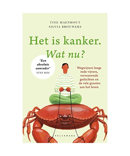 Het is kanker. Wat nu?: wegwijzers langs rode vijvers, verwarrende gedachten en de vele groeten aan het leven