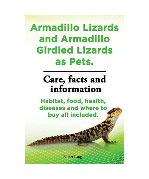 Armadillo Lizards and Armadillo Girdled Lizards as Pets. Armadillo Lizards Care, Habitat, Food, Health, Diseases and Where to Buy All Included