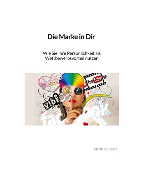 Die Marke in Dir - Wie Sie Ihre Persönlichkeit als Wettbewerbsvorteil nutzen