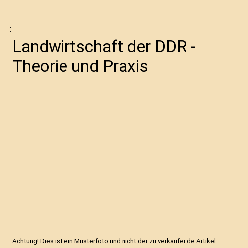 Landwirtschaft der DDR - Theorie und Praxis