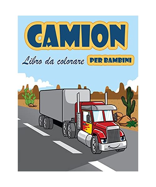 Camion Libro da colorare per bambini: Camion dei pompieri, dumper, camion della spazzatura e altri veicoli, libro di attività per bambini in età prescolare per ragazzi e ragazze