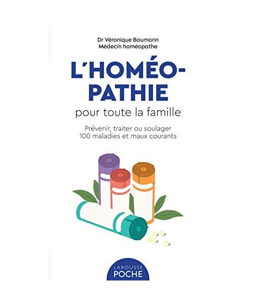 L'homéopathie pour toute la famille: Prévenir, traiter ou soulager 100 maladies et maux courants