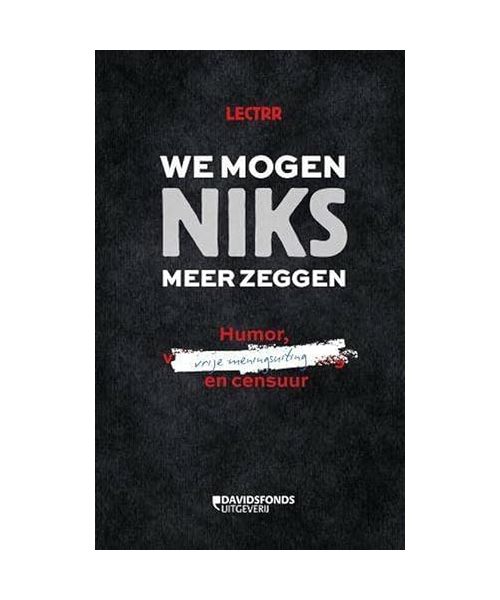 We mogen niks meer zeggen: humor, vrije meningsuiting en censuur