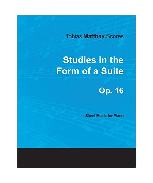 Tobias Matthay Scores - Studies in the Form of a Suite, Op. 16 - Sheet Music for Piano