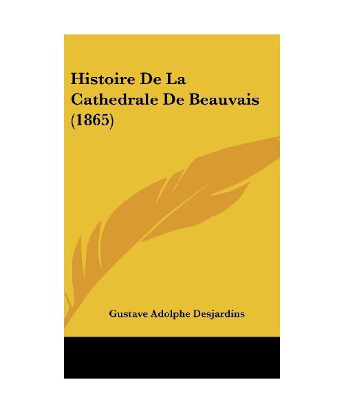 Histoire de La Cathedrale de Beauvais (1865)