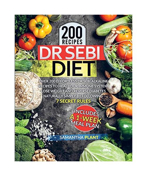 Dr Sebi Diet: Over 200 Effortless Dr Sebi Alkaline Recipes To Heal Your Immune System, Lose Weight And Reverse Diabetes Naturally Si