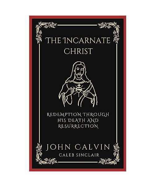 The Incarnate Christ: Redemption through His Death and Resurrection (Grapevine Press)