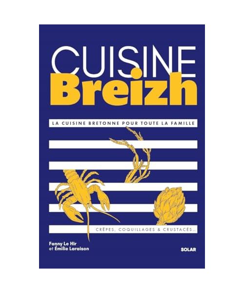 Cuisine Breizh: La cuisine bretonne pour toute la famille
