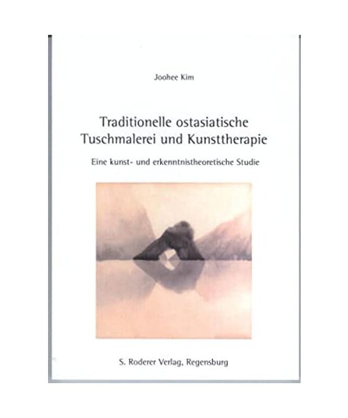 Traditionelle ostasiatische Tuschmalerei und Kunsttherapie - eine kunst- und erkenntnistheoretische Studie