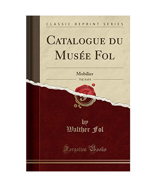 Catalogue du Musée Fol, Vol. 4 of 4