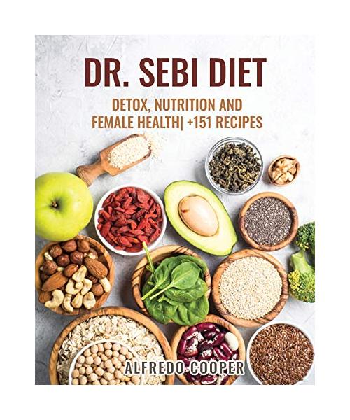 Dr. Sebi Diet: Detox, Nutrition and Female Health +151 Recipes