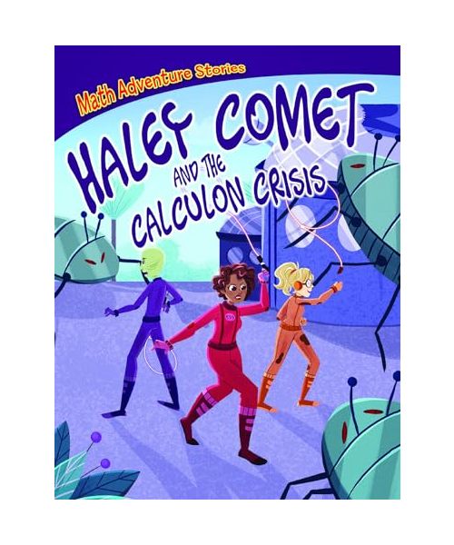 Haley Comet and the Calculon Crisis (Math Adventure Stories)