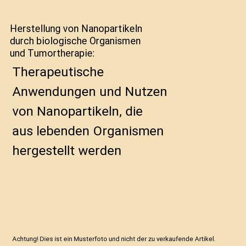 Herstellung von Nanopartikeln durch biologische Organismen und Tumortherapie