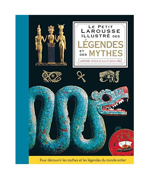 Le petit Larousse illustré des légendes et des mythes
