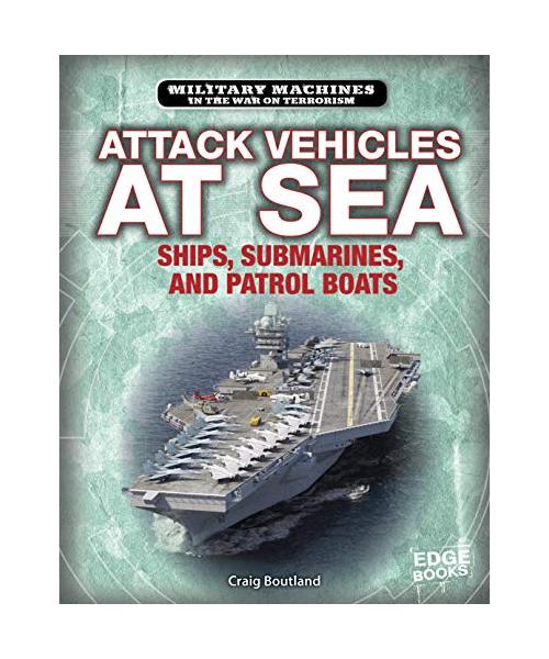 Attack Vehicles at Sea: Ships, Submarines, and Patrol Boats