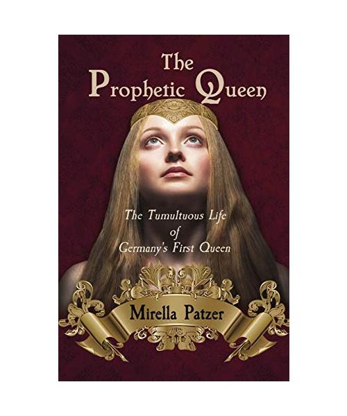 The Prophetic Queen: The Tumultuous Life of Germany's First Queen