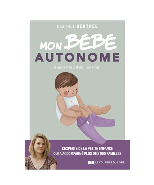 Mon bébé autonome - Je guide mon tout-petit pas à pas