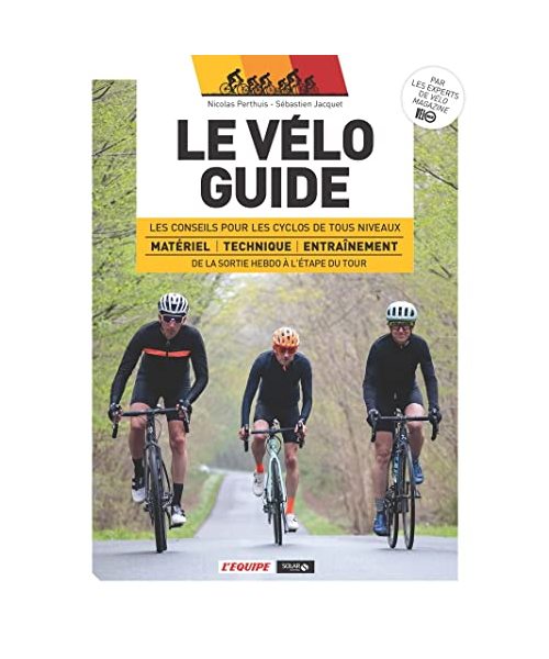 Le vélo guide - Les conseils pour les cyclos de tous niveaux de la sortie hebdo à l'étape du Tour
