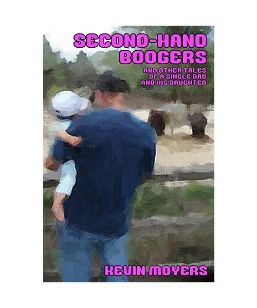 Second-Hand Boogers: And Other Tales of a Single Dad and His Daughter
