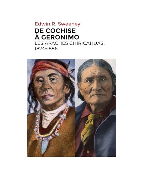 De Cochise à Geronimo: Les Apaches Chiricahuas, 1874-1886