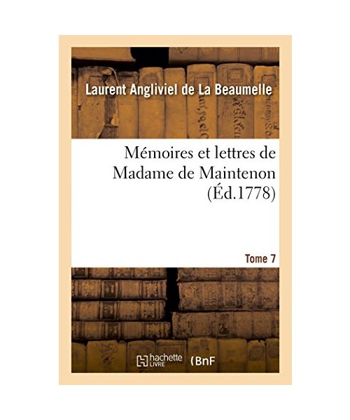 Mémoires et lettres de Madame de Maintenon. T. 7