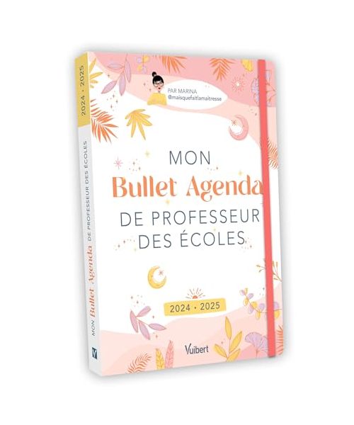 Mon Bullet Agenda de professeur des écoles 2024/2025: Le bullet agenda idéal pour une année riche et équilibrée !