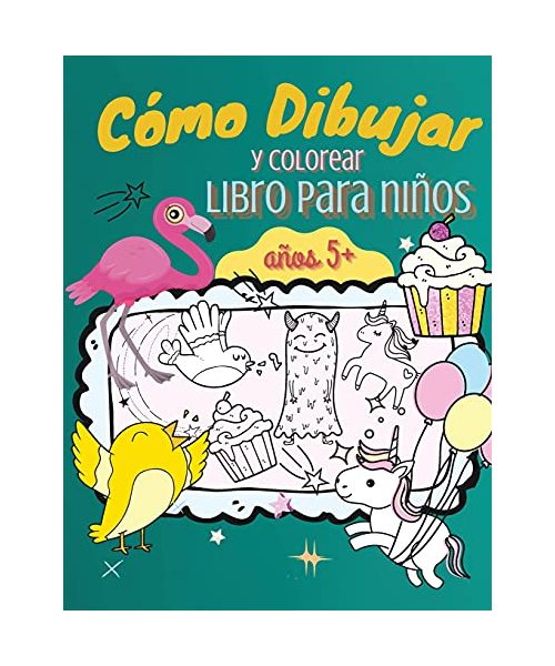 Cómo Dibujar y Colorear Libro para Niños, Mayores de 5 Años: ¡Una Sencilla Guía Paso a Paso para Dibujar Animales, Unicornios, Uonstruos, Dulces, Pece