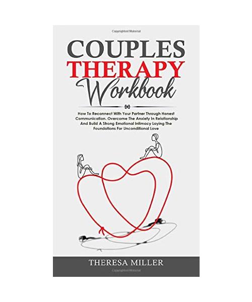Couples Theraphy Workbook: How To Reconnect With Your Partner Through Honest Communication. Overcome The Anxiety In Relationship And Build A Stro