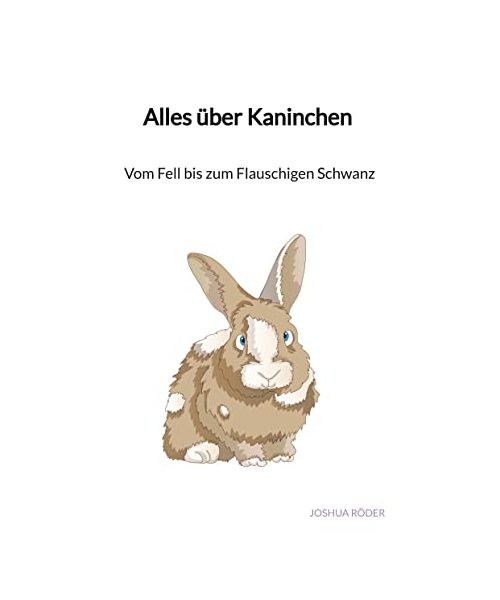 Alles über Kaninchen - Vom Fell bis zum Flauschigen Schwanz