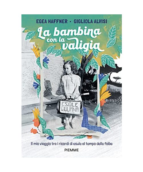 La bambina con la valigia. Il mio viaggio tra i ricordi di esule al tempo delle foibe