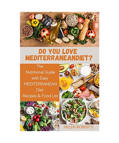 Do You Love Mediterranean Diet?: The Nutritional Guide with Easy MEDITERRANEAN Diet Recipes & Food List.