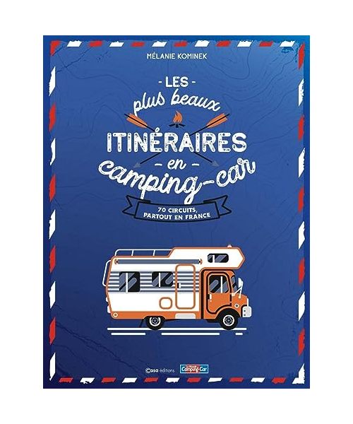 Les plus beaux itinéraires en France en Camping-Car - 70 circuits partout en France
